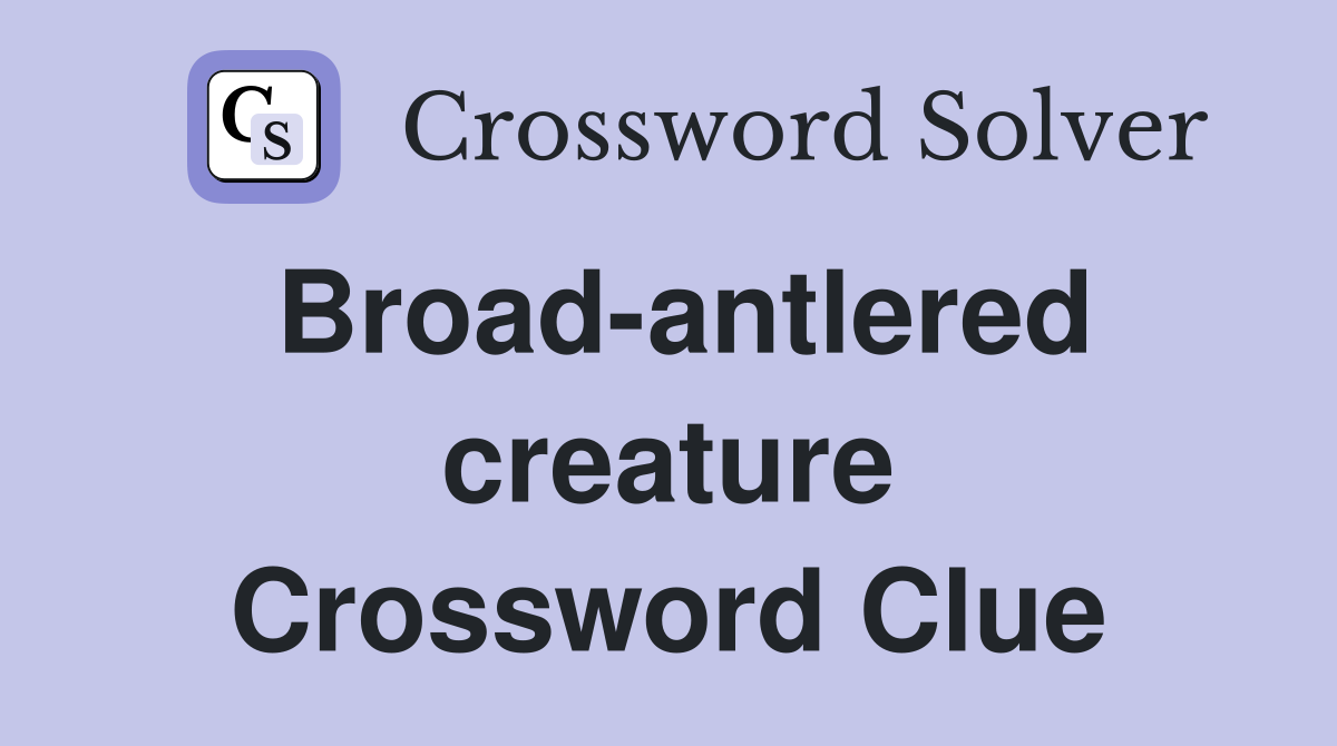 Broad-antlered creature Crossword Clue