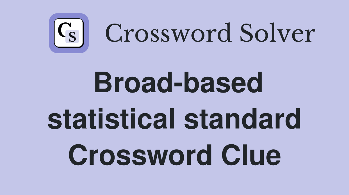 Broad-based statistical standard Crossword Clue