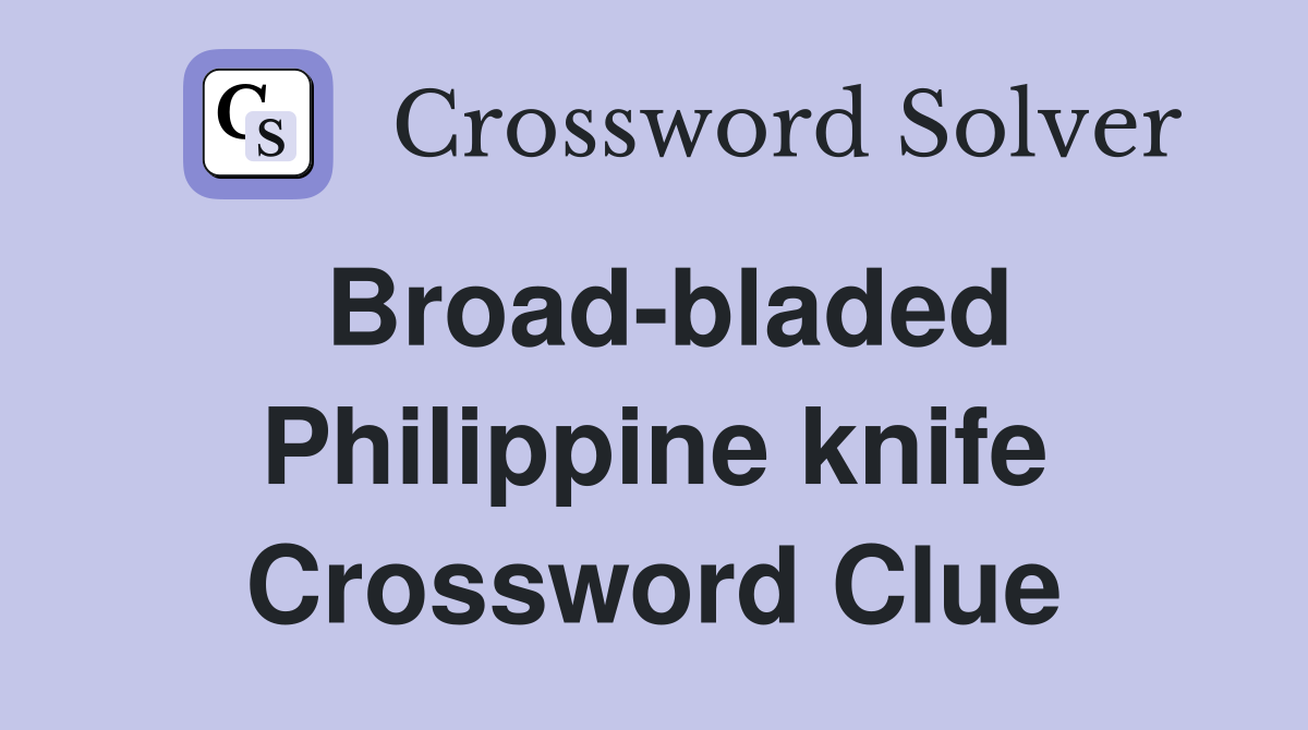 Broad-bladed Philippine knife Crossword Clue