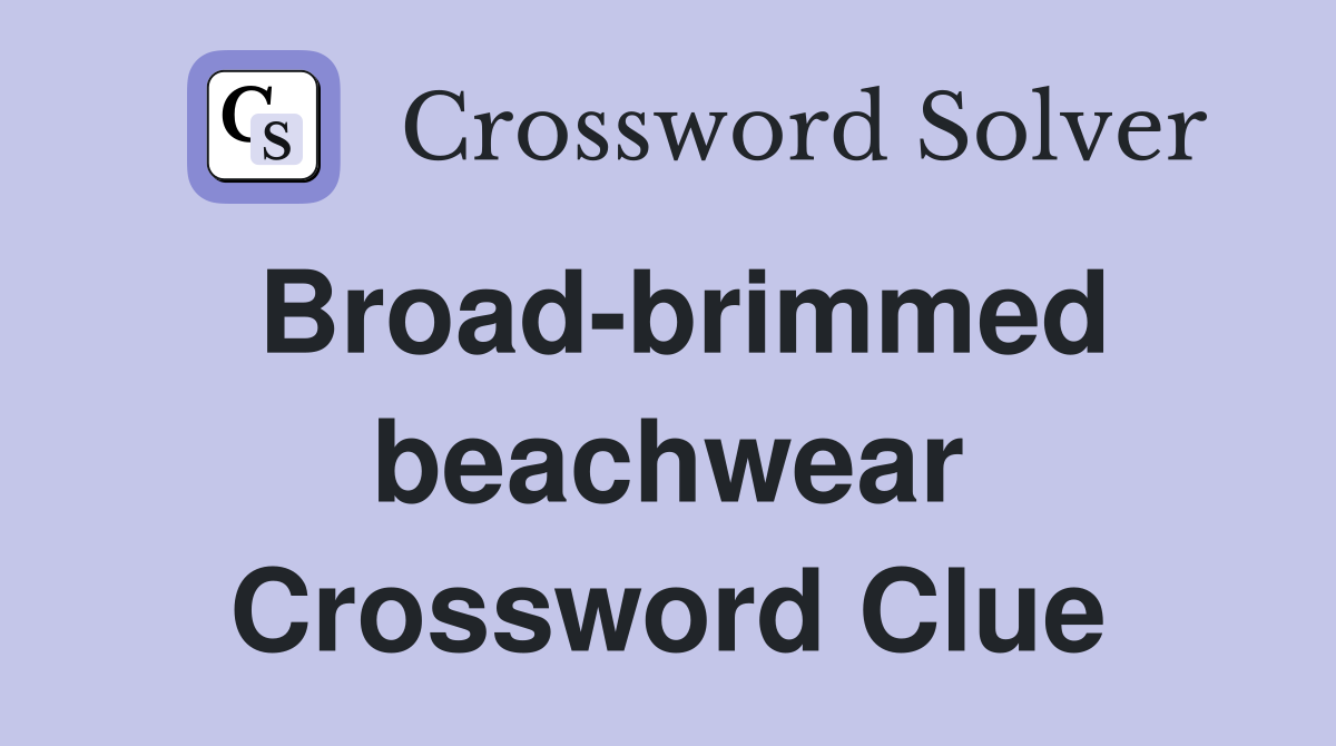Broad-brimmed beachwear Crossword Clue
