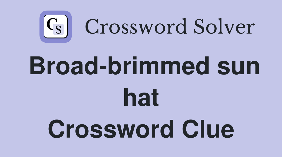 Broad-brimmed sun hat Crossword Clue