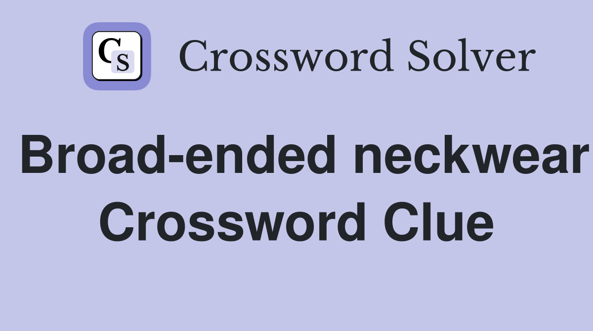 Broad-ended neckwear Crossword Clue