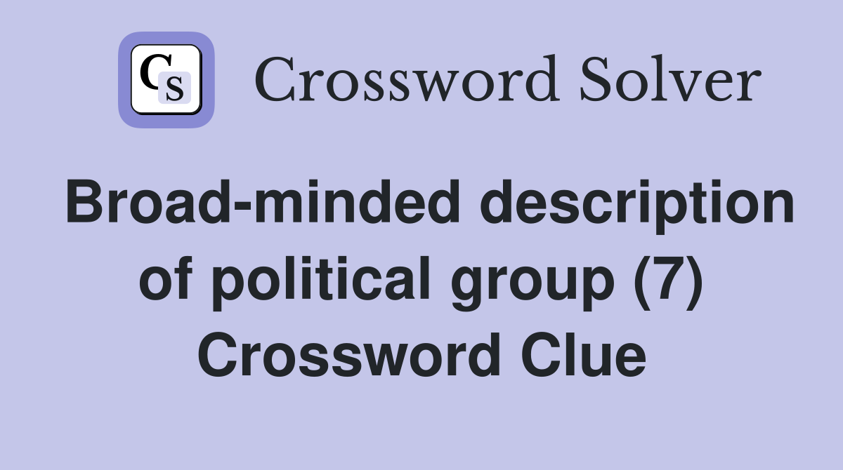 Broad-minded description of political group (7) Crossword Clue