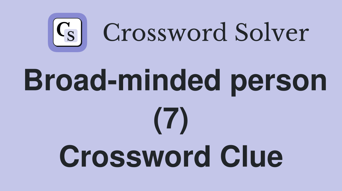 Broad-minded person (7) Crossword Clue