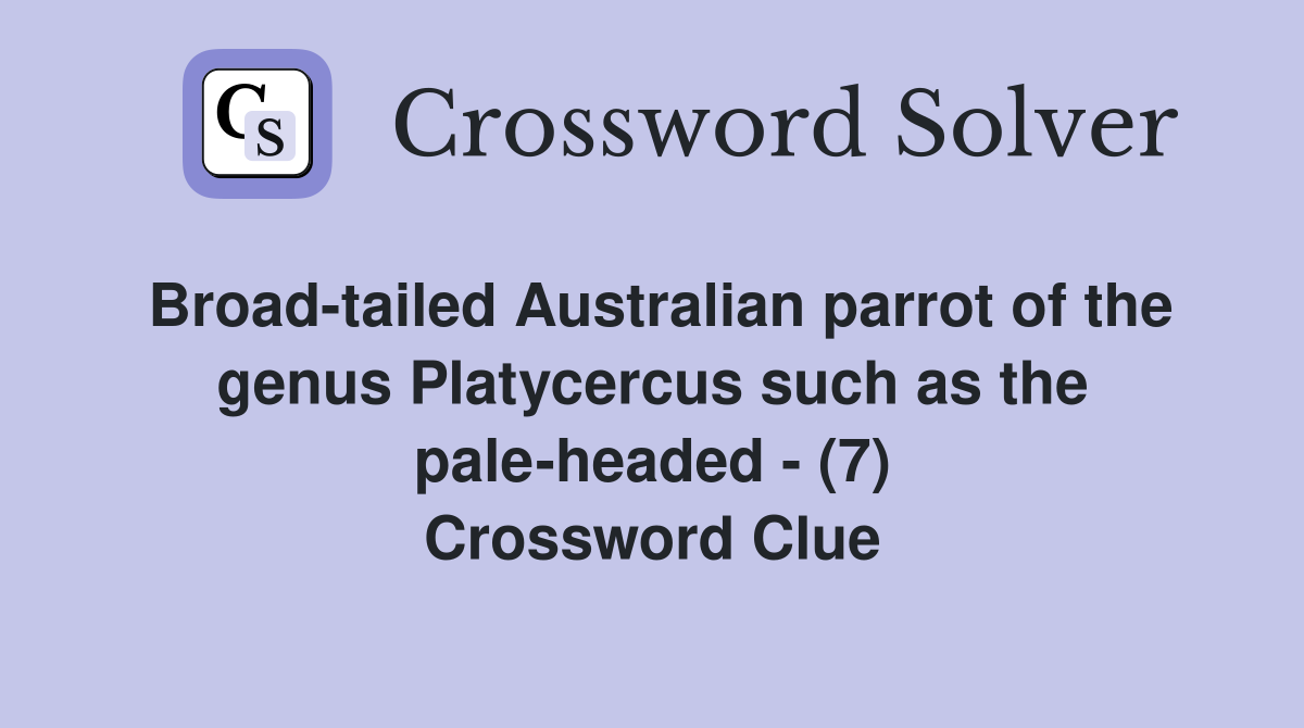 Broad-tailed Australian parrot of the genus Platycercus such as the pale-headed - (7) Crossword Clue