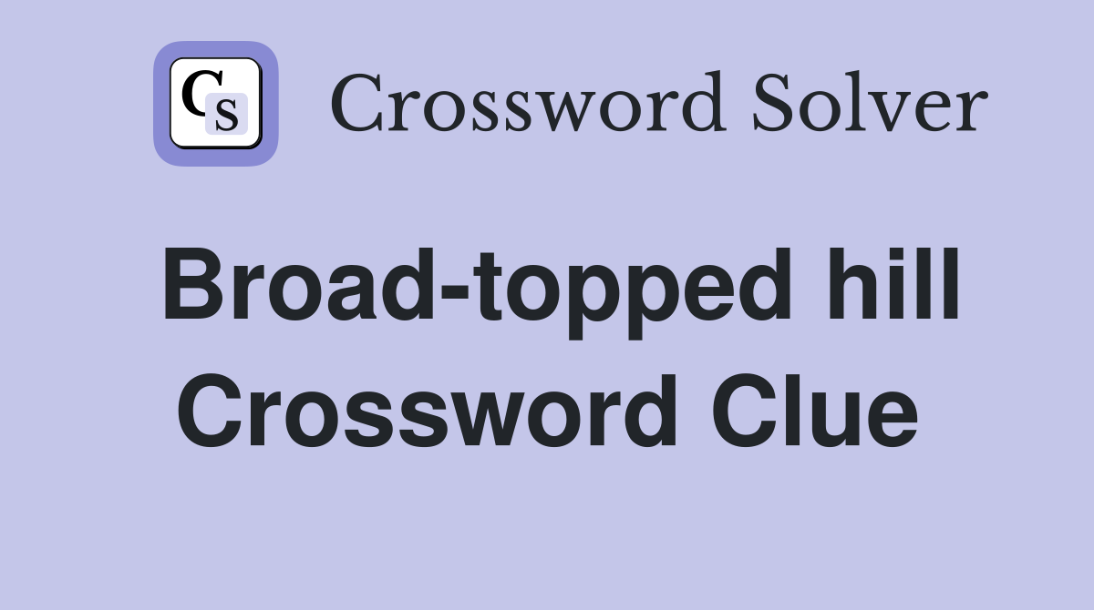 Broad-topped hill Crossword Clue