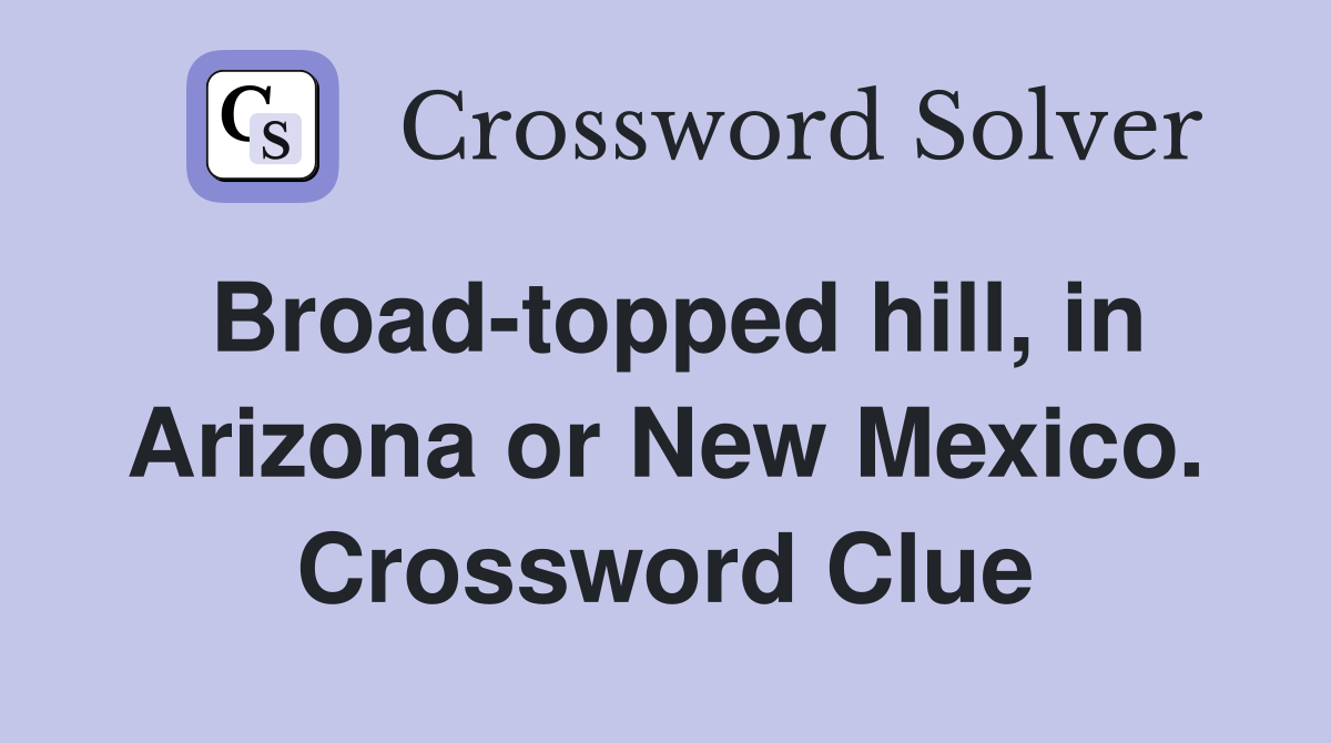 Broad-topped hill, in Arizona or New Mexico. Crossword Clue
