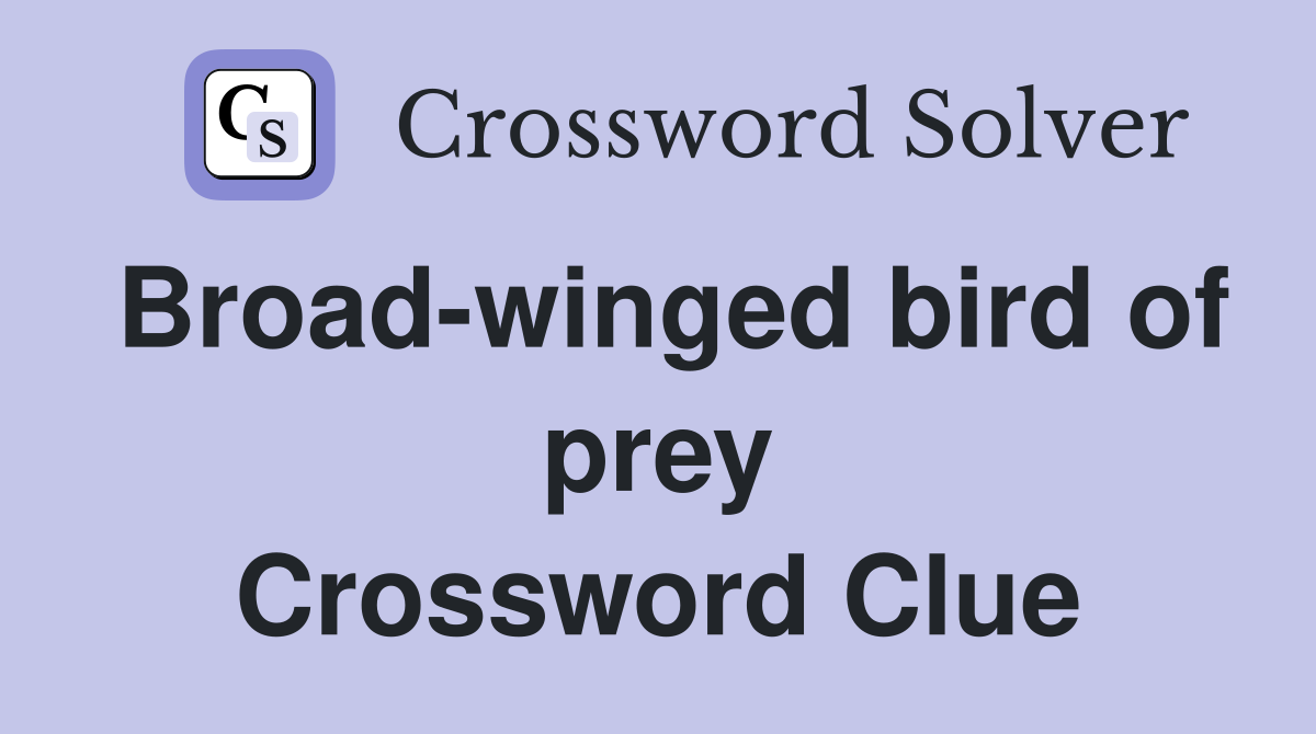 Broad-winged bird of prey Crossword Clue