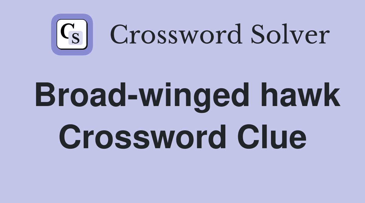 Broad-winged hawk Crossword Clue