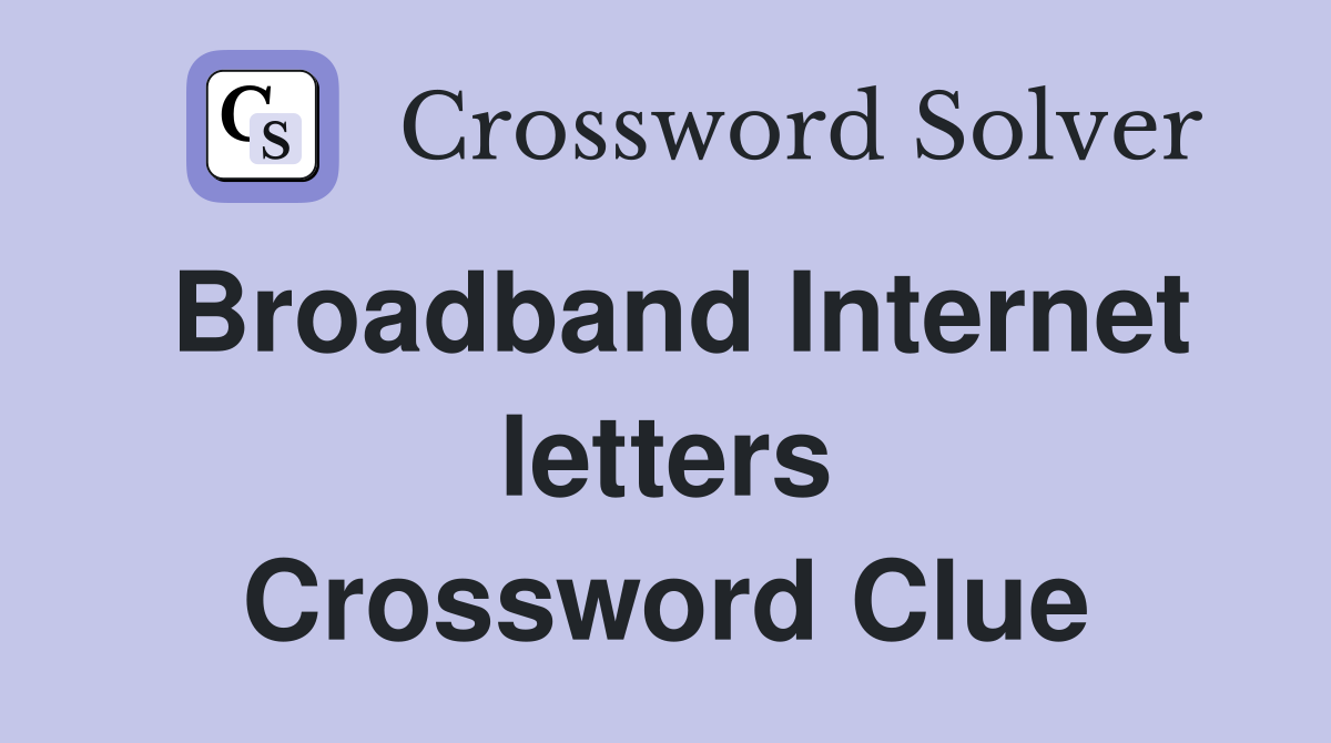 Broadband Internet letters Crossword Clue