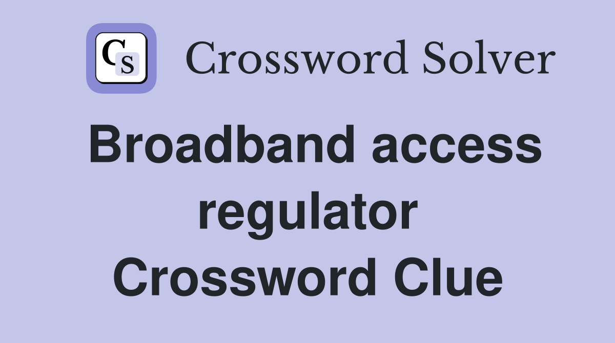 Broadband access regulator Crossword Clue