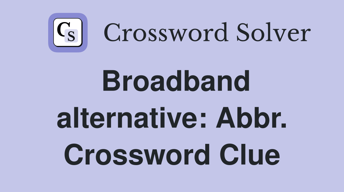 Broadband alternative: Abbr. Crossword Clue