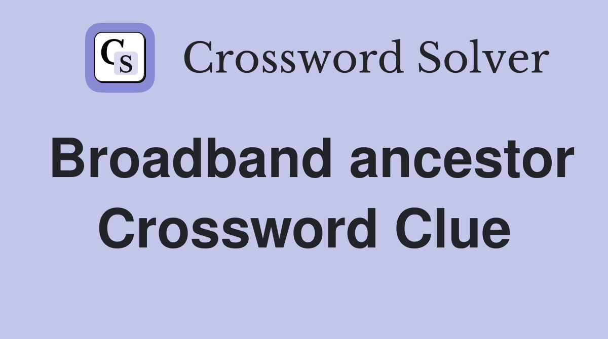 Broadband ancestor Crossword Clue