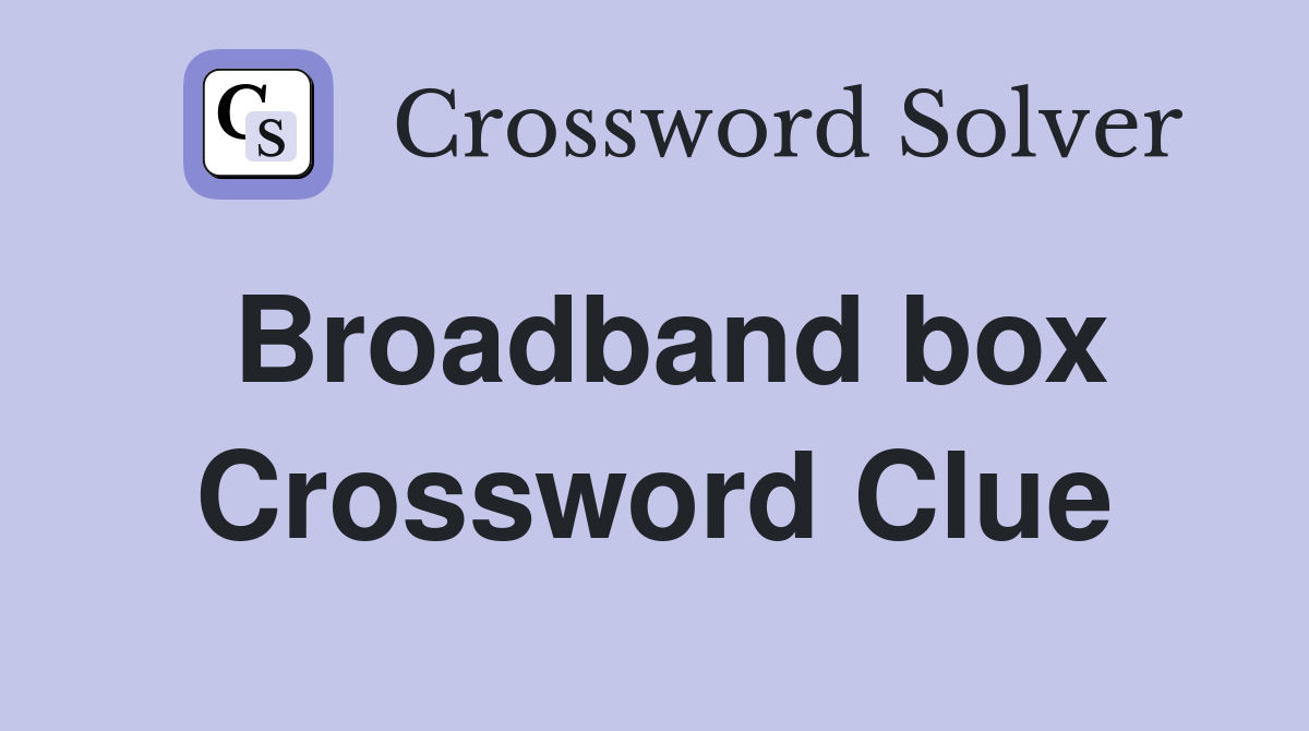 Broadband box Crossword Clue