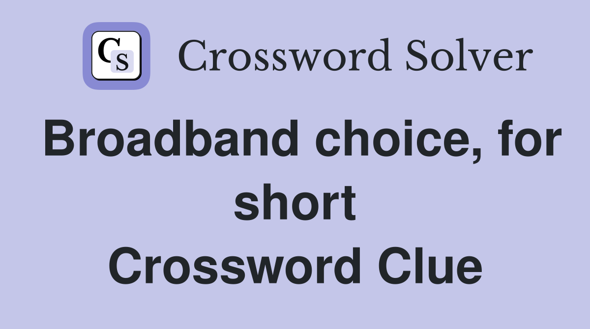 Broadband choice, for short Crossword Clue