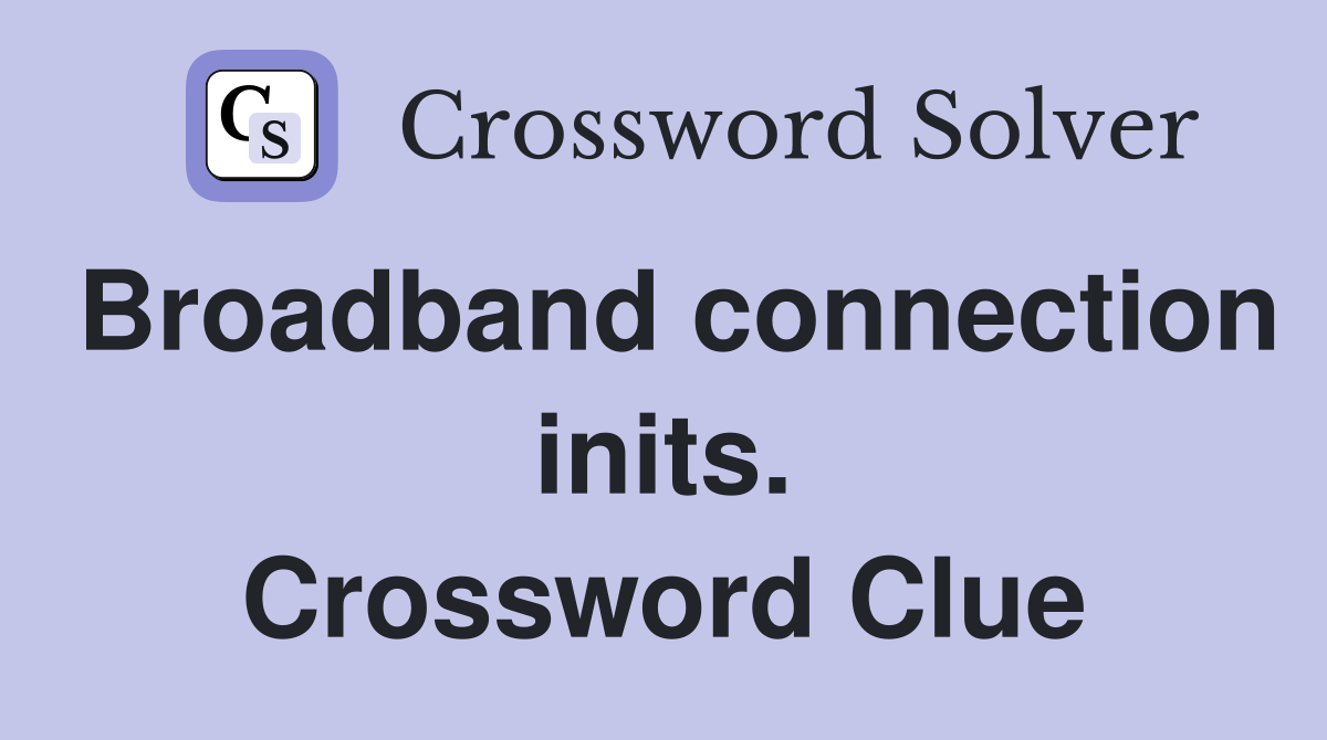 Broadband connection inits. Crossword Clue