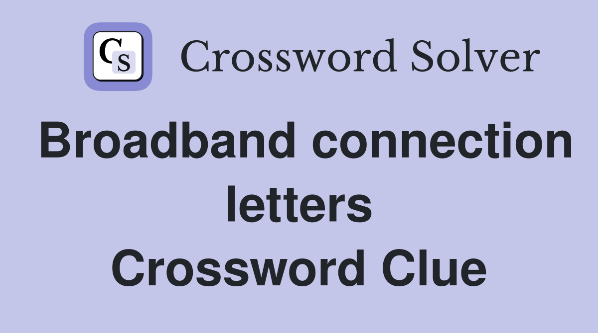 Broadband connection letters Crossword Clue