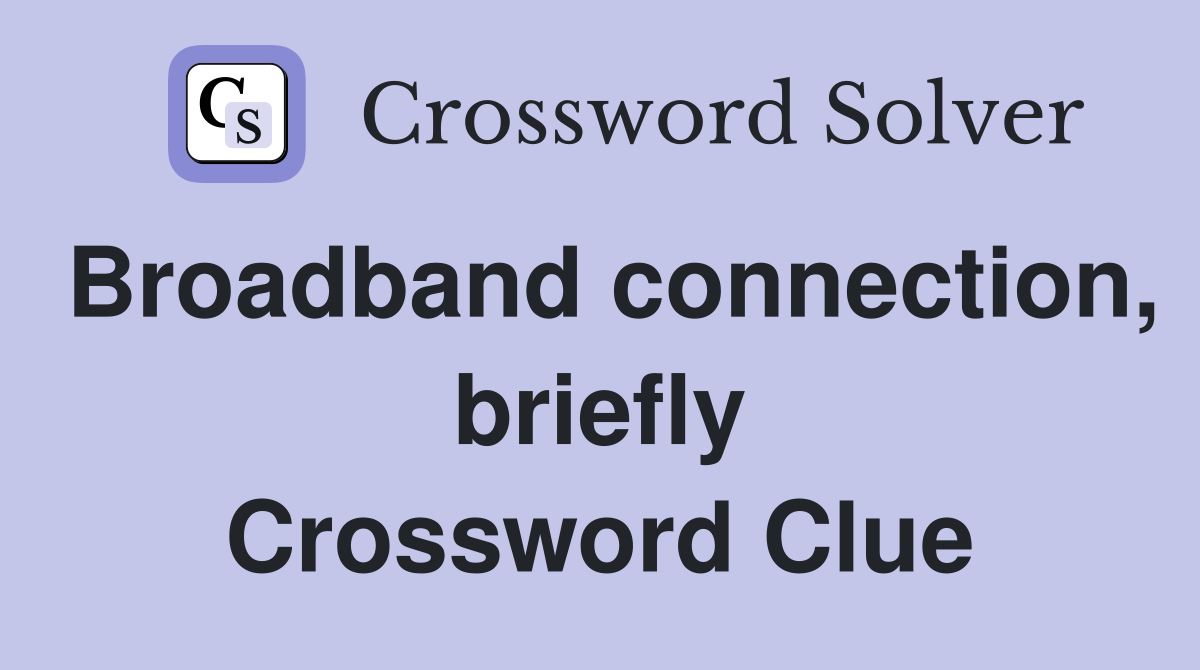 Broadband connection, briefly Crossword Clue