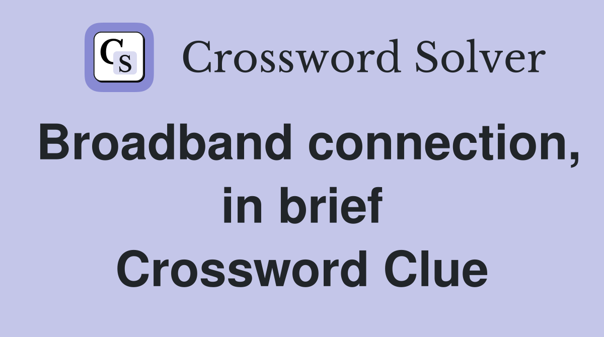 Broadband connection, in brief Crossword Clue