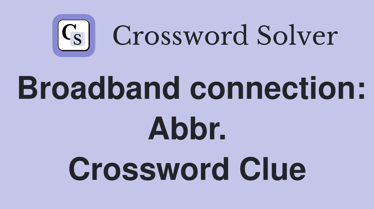 Broadband connection: Abbr. Crossword Clue