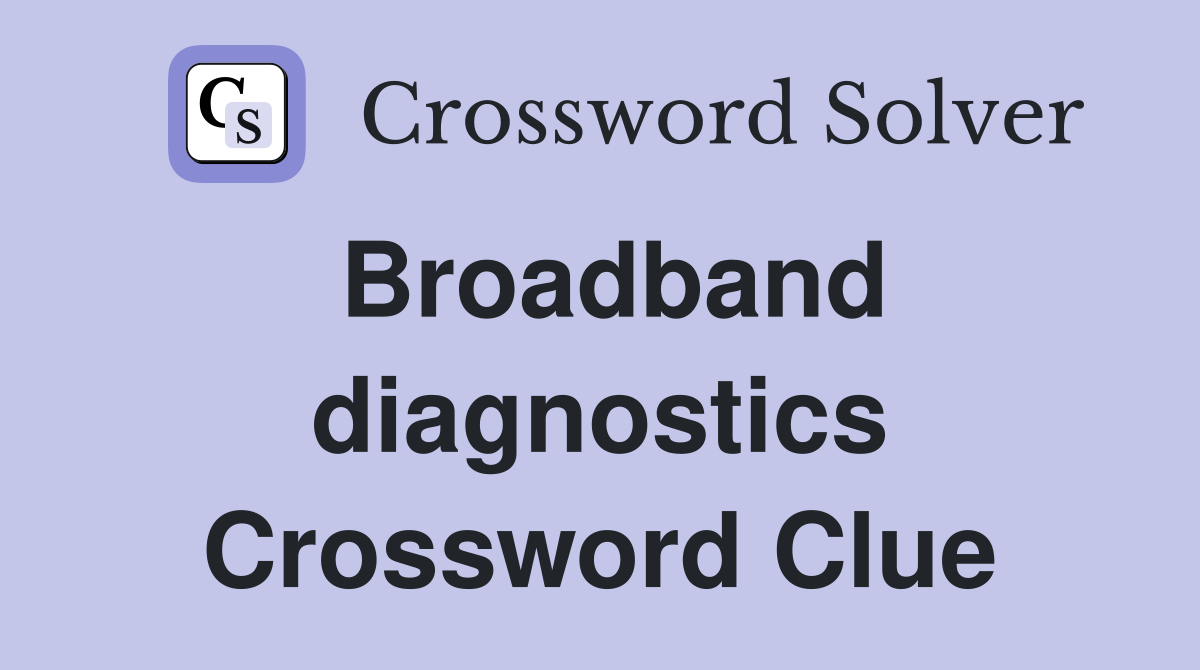 Broadband diagnostics Crossword Clue