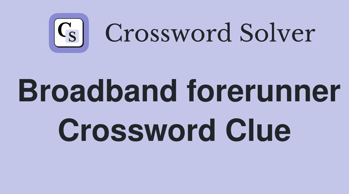 Broadband forerunner Crossword Clue