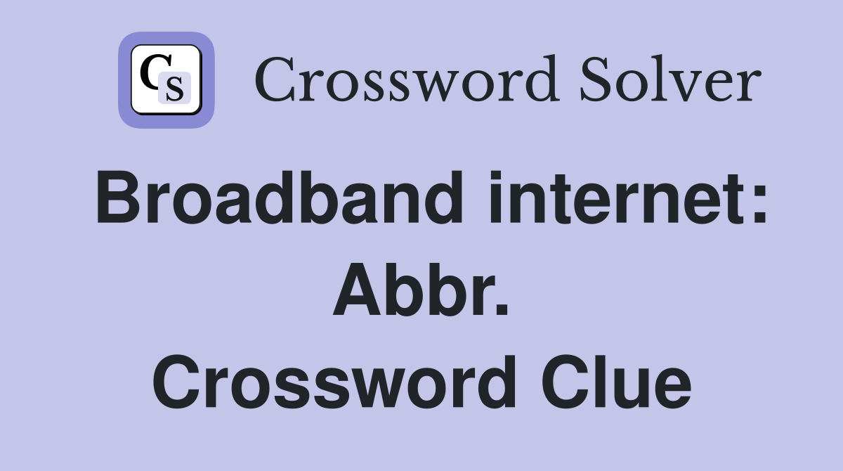 Broadband internet: Abbr. Crossword Clue