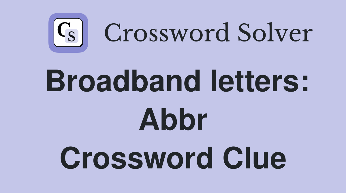 Broadband letters: Abbr Crossword Clue