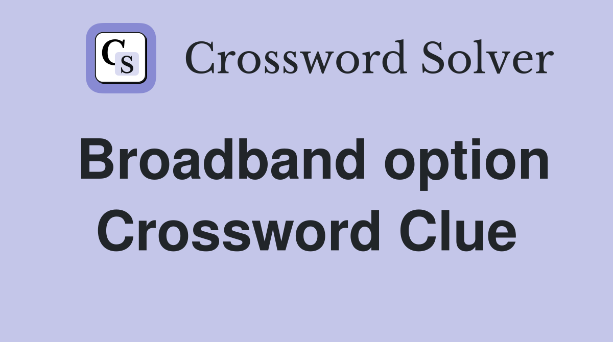 Broadband option Crossword Clue