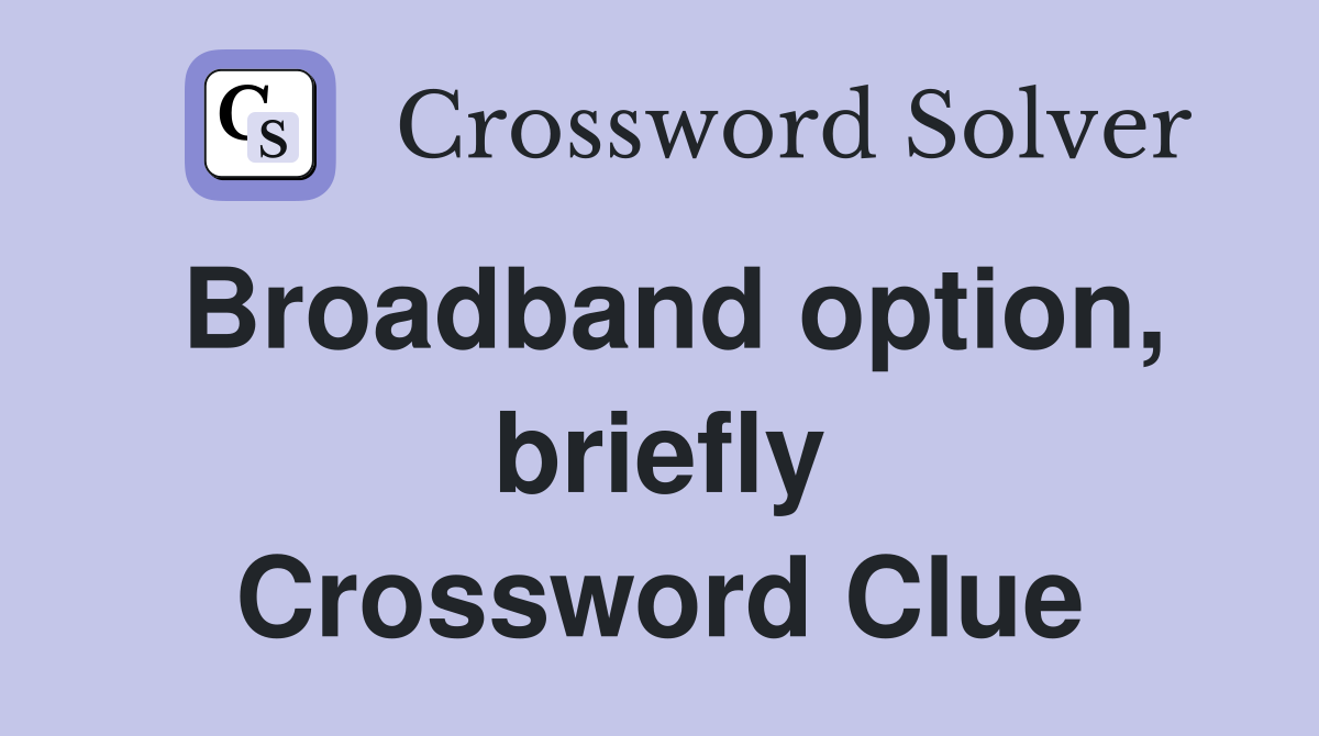 Broadband option, briefly Crossword Clue