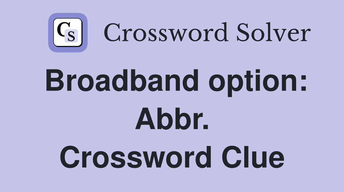 Broadband option: Abbr. Crossword Clue