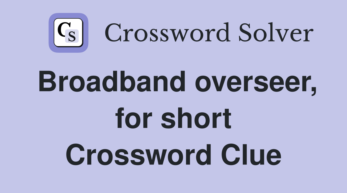 Broadband overseer, for short Crossword Clue