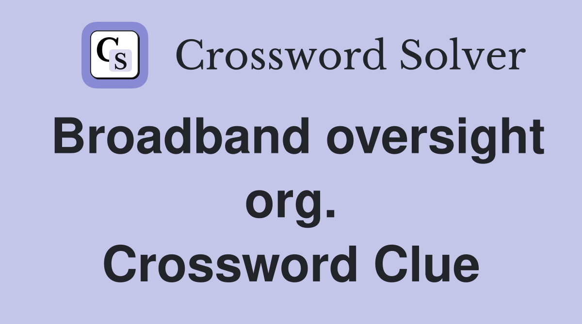 Broadband oversight org. Crossword Clue