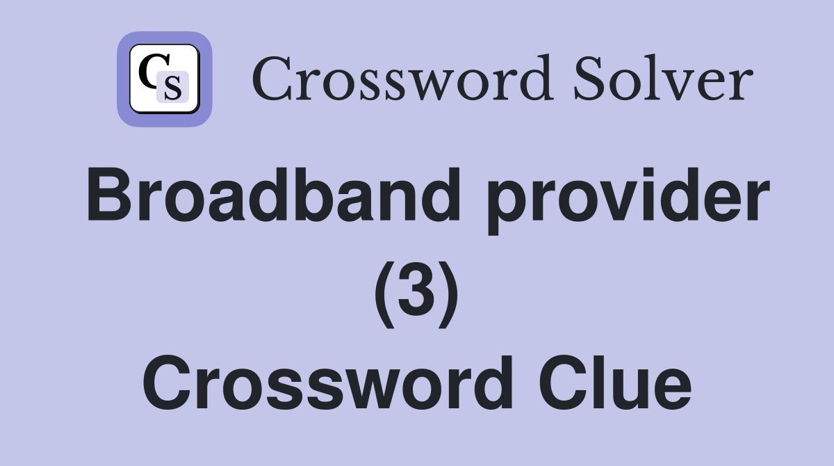 Broadband provider (3) Crossword Clue