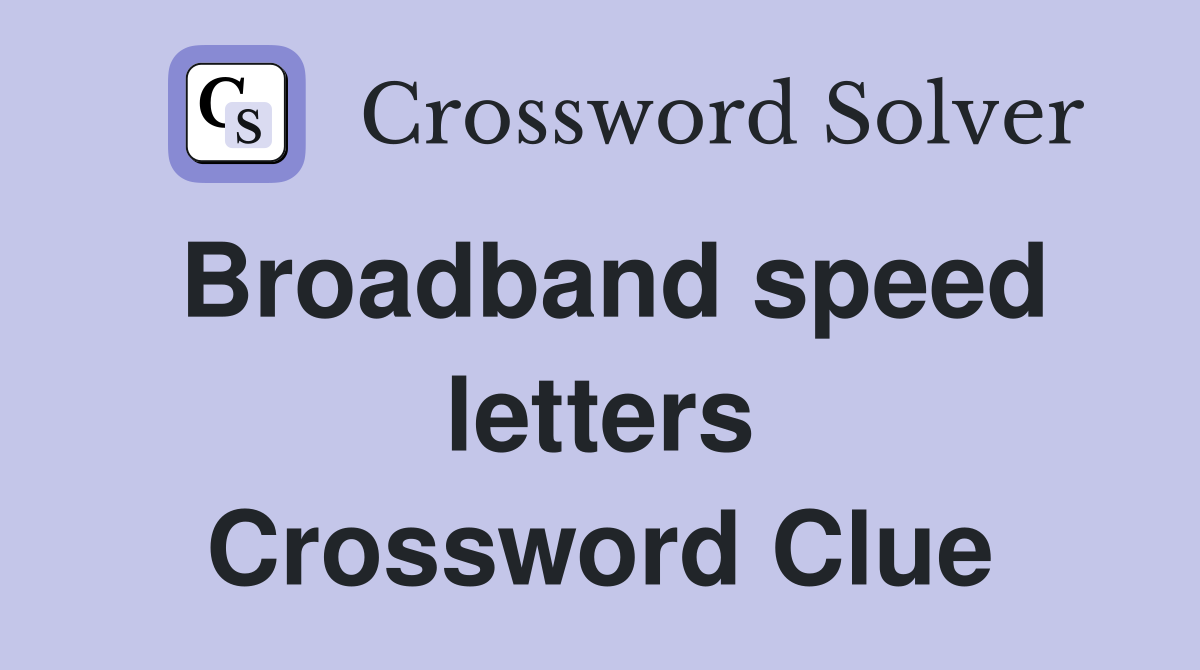 Broadband speed letters Crossword Clue