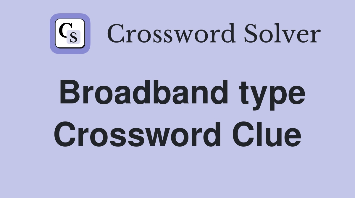 Broadband type Crossword Clue