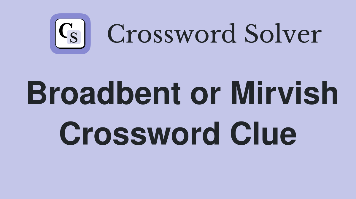 Broadbent or Mirvish Crossword Clue
