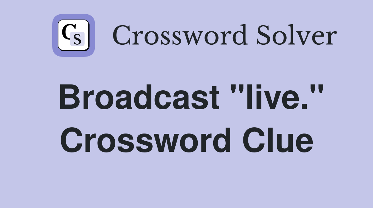 Broadcast "live." Crossword Clue