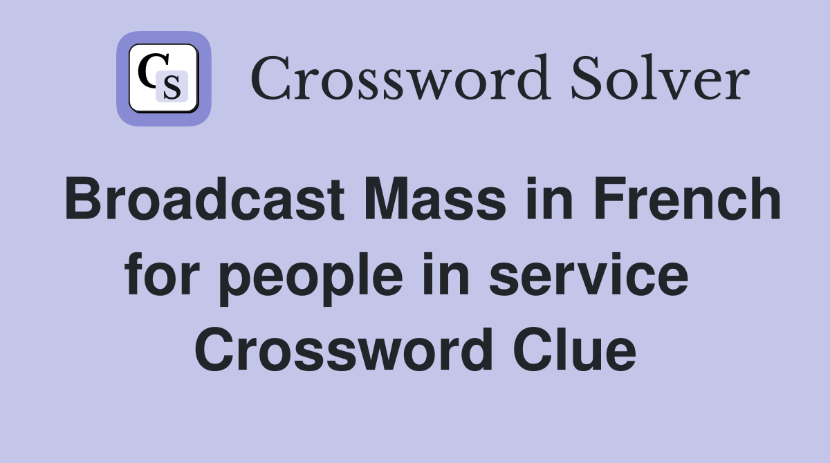 Broadcast Mass in French for people in service  Crossword Clue