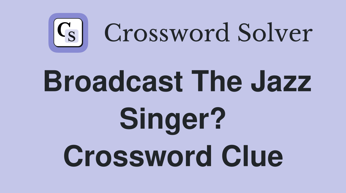 Broadcast The Jazz Singer? Crossword Clue