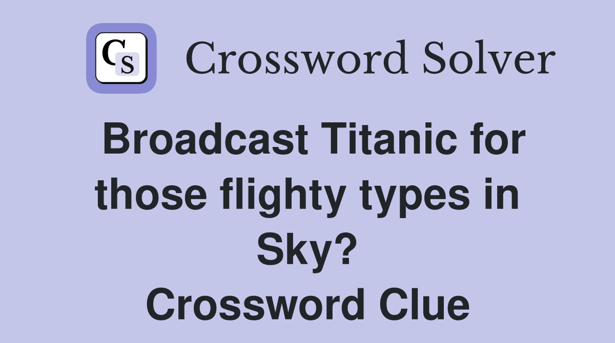 Broadcast Titanic for those flighty types in Sky? Crossword Clue