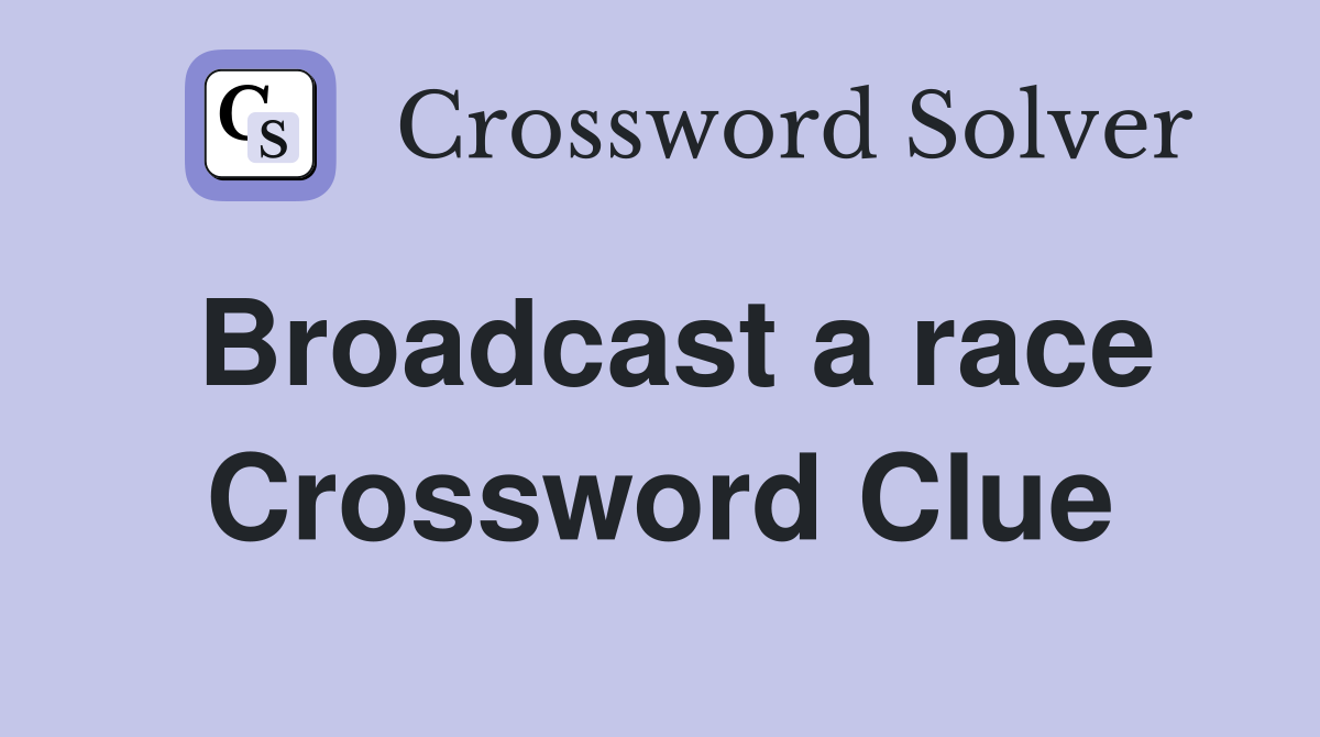 Broadcast a race Crossword Clue