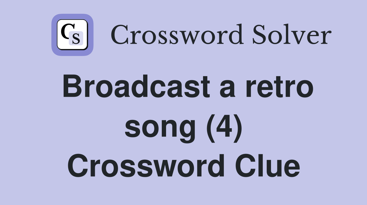Broadcast a retro song (4) Crossword Clue
