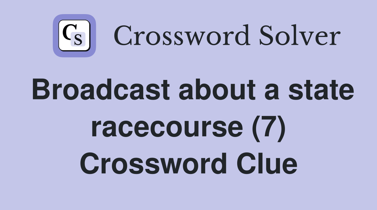 Broadcast about a state racecourse (7) Crossword Clue