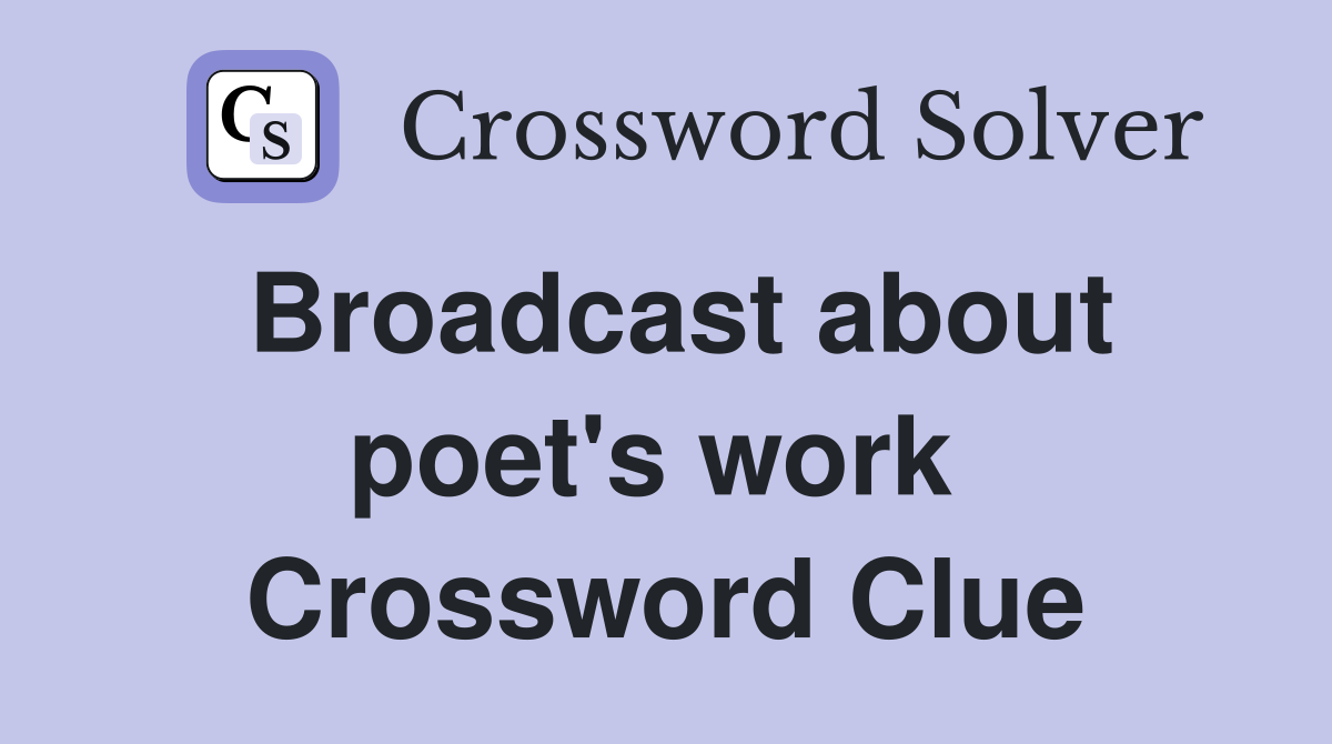 Broadcast about poet's work  Crossword Clue