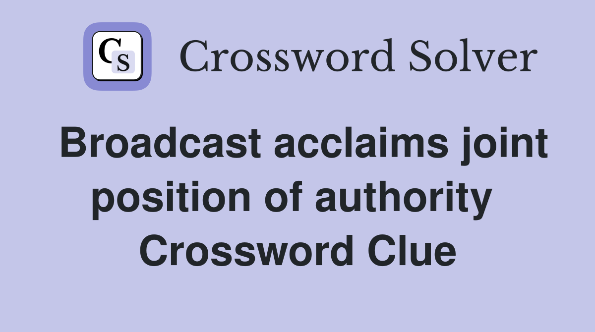 Broadcast acclaims joint position of authority  Crossword Clue