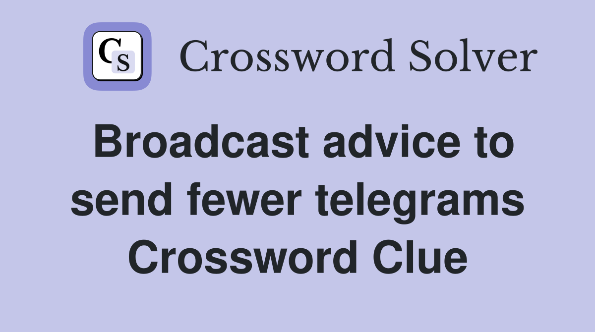 Broadcast advice to send fewer telegrams Crossword Clue