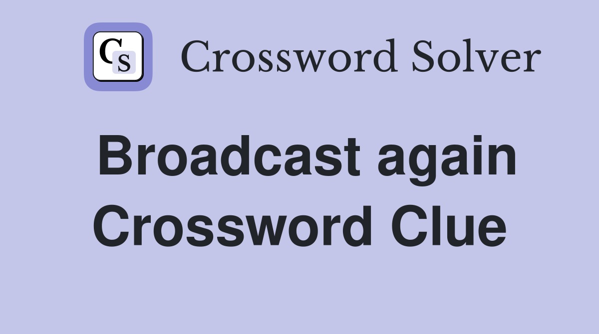 Broadcast again Crossword Clue Answers Crossword Solver