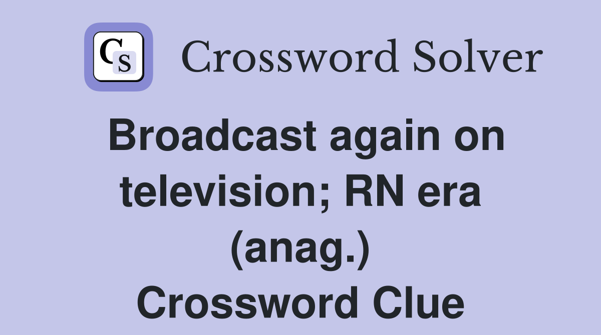 Broadcast again on television; RN era (anag.) Crossword Clue