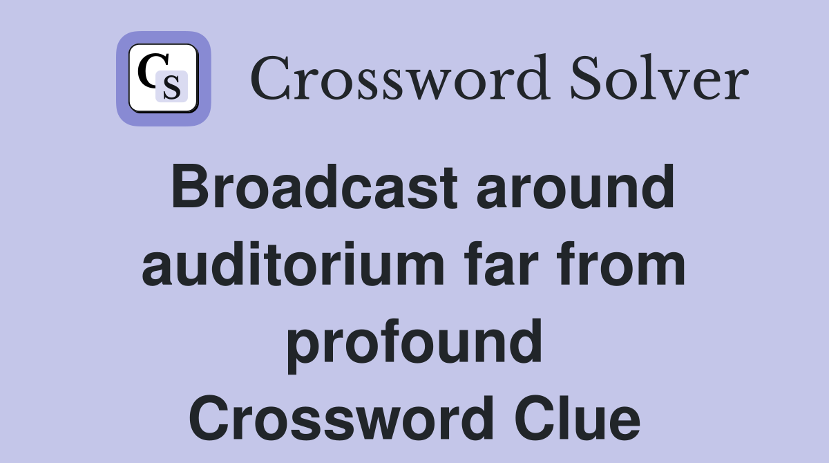 Broadcast around auditorium far from profound Crossword Clue